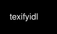 Run texifyidl in OnWorks free hosting provider over Ubuntu Online, Fedora Online, Windows online emulator or MAC OS online emulator