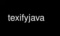 Run texifyjava in OnWorks free hosting provider over Ubuntu Online, Fedora Online, Windows online emulator or MAC OS online emulator