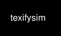 Run texifysim in OnWorks free hosting provider over Ubuntu Online, Fedora Online, Windows online emulator or MAC OS online emulator