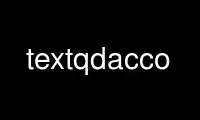 Run textqdacco in OnWorks free hosting provider over Ubuntu Online, Fedora Online, Windows online emulator or MAC OS online emulator