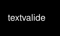 Run textvalide in OnWorks free hosting provider over Ubuntu Online, Fedora Online, Windows online emulator or MAC OS online emulator