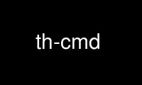 Run th-cmd in OnWorks free hosting provider over Ubuntu Online, Fedora Online, Windows online emulator or MAC OS online emulator