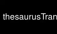 Run thesaurusTranslatep in OnWorks free hosting provider over Ubuntu Online, Fedora Online, Windows online emulator or MAC OS online emulator