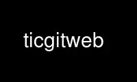 Run ticgitweb in OnWorks free hosting provider over Ubuntu Online, Fedora Online, Windows online emulator or MAC OS online emulator