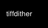 Run tiffdither in OnWorks free hosting provider over Ubuntu Online, Fedora Online, Windows online emulator or MAC OS online emulator