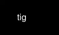 Run tig in OnWorks free hosting provider over Ubuntu Online, Fedora Online, Windows online emulator or MAC OS online emulator