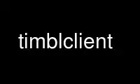 Run timblclient in OnWorks free hosting provider over Ubuntu Online, Fedora Online, Windows online emulator or MAC OS online emulator