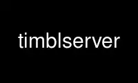 Run timblserver in OnWorks free hosting provider over Ubuntu Online, Fedora Online, Windows online emulator or MAC OS online emulator