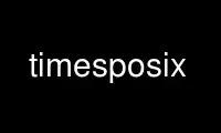 Run timesposix in OnWorks free hosting provider over Ubuntu Online, Fedora Online, Windows online emulator or MAC OS online emulator