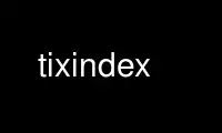 Запустіть tixindex у постачальника безкоштовного хостингу OnWorks через Ubuntu Online, Fedora Online, онлайн-емулятор Windows або онлайн-емулятор MAC OS