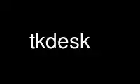 Run tkdesk in OnWorks free hosting provider over Ubuntu Online, Fedora Online, Windows online emulator or MAC OS online emulator