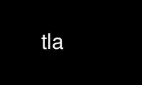 Run tla in OnWorks free hosting provider over Ubuntu Online, Fedora Online, Windows online emulator or MAC OS online emulator