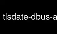 Run tlsdate-dbus-announce in OnWorks free hosting provider over Ubuntu Online, Fedora Online, Windows online emulator or MAC OS online emulator