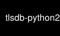 Run tlsdb-python2 in OnWorks free hosting provider over Ubuntu Online, Fedora Online, Windows online emulator or MAC OS online emulator