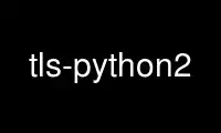 Run tls-python2 in OnWorks free hosting provider over Ubuntu Online, Fedora Online, Windows online emulator or MAC OS online emulator