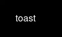 Run toast in OnWorks free hosting provider over Ubuntu Online, Fedora Online, Windows online emulator or MAC OS online emulator