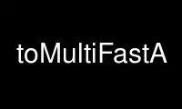 Run toMultiFastA in OnWorks free hosting provider over Ubuntu Online, Fedora Online, Windows online emulator or MAC OS online emulator