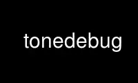 Run tonedebug in OnWorks free hosting provider over Ubuntu Online, Fedora Online, Windows online emulator or MAC OS online emulator