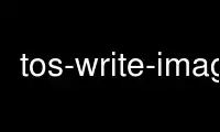 Run tos-write-image in OnWorks free hosting provider over Ubuntu Online, Fedora Online, Windows online emulator or MAC OS online emulator