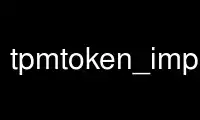 Run tpmtoken_import in OnWorks free hosting provider over Ubuntu Online, Fedora Online, Windows online emulator or MAC OS online emulator