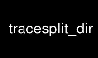 Run tracesplit_dir in OnWorks free hosting provider over Ubuntu Online, Fedora Online, Windows online emulator or MAC OS online emulator