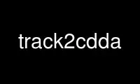 Run track2cdda in OnWorks free hosting provider over Ubuntu Online, Fedora Online, Windows online emulator or MAC OS online emulator