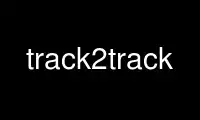 Run track2track in OnWorks free hosting provider over Ubuntu Online, Fedora Online, Windows online emulator or MAC OS online emulator