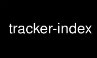 Run tracker-index in OnWorks free hosting provider over Ubuntu Online, Fedora Online, Windows online emulator or MAC OS online emulator