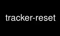 Run tracker-reset in OnWorks free hosting provider over Ubuntu Online, Fedora Online, Windows online emulator or MAC OS online emulator