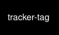 Run tracker-tag in OnWorks free hosting provider over Ubuntu Online, Fedora Online, Windows online emulator or MAC OS online emulator