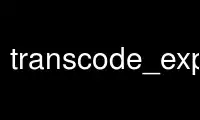 Run transcode_export in OnWorks free hosting provider over Ubuntu Online, Fedora Online, Windows online emulator or MAC OS online emulator