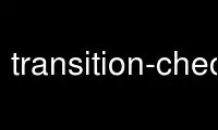 Run transition-check in OnWorks free hosting provider over Ubuntu Online, Fedora Online, Windows online emulator or MAC OS online emulator