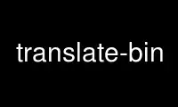 Run translate-bin in OnWorks free hosting provider over Ubuntu Online, Fedora Online, Windows online emulator or MAC OS online emulator