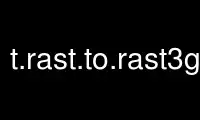 Run t.rast.to.rast3grass in OnWorks free hosting provider over Ubuntu Online, Fedora Online, Windows online emulator or MAC OS online emulator