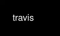 Run travis in OnWorks free hosting provider over Ubuntu Online, Fedora Online, Windows online emulator or MAC OS online emulator