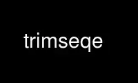 Run trimseqe in OnWorks free hosting provider over Ubuntu Online, Fedora Online, Windows online emulator or MAC OS online emulator