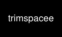 Run trimspacee in OnWorks free hosting provider over Ubuntu Online, Fedora Online, Windows online emulator or MAC OS online emulator