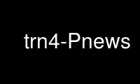 Run trn4-Pnews in OnWorks free hosting provider over Ubuntu Online, Fedora Online, Windows online emulator or MAC OS online emulator