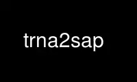 Run trna2sap in OnWorks free hosting provider over Ubuntu Online, Fedora Online, Windows online emulator or MAC OS online emulator