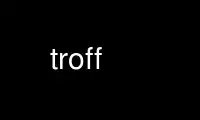 Run troff in OnWorks free hosting provider over Ubuntu Online, Fedora Online, Windows online emulator or MAC OS online emulator