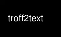 Run troff2text in OnWorks free hosting provider over Ubuntu Online, Fedora Online, Windows online emulator or MAC OS online emulator