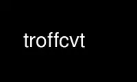 Run troffcvt in OnWorks free hosting provider over Ubuntu Online, Fedora Online, Windows online emulator or MAC OS online emulator