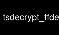 Run tsdecrypt_ffdecsa in OnWorks free hosting provider over Ubuntu Online, Fedora Online, Windows online emulator or MAC OS online emulator