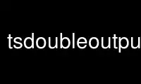 Запустите tsdoubleoutput в бесплатном хостинг-провайдере OnWorks через Ubuntu Online, Fedora Online, онлайн-эмулятор Windows или онлайн-эмулятор MAC OS