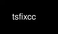 Run tsfixcc in OnWorks free hosting provider over Ubuntu Online, Fedora Online, Windows online emulator or MAC OS online emulator