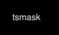 Run tsmask in OnWorks free hosting provider over Ubuntu Online, Fedora Online, Windows online emulator or MAC OS online emulator