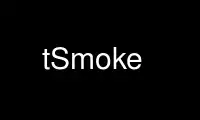 Run tSmoke in OnWorks free hosting provider over Ubuntu Online, Fedora Online, Windows online emulator or MAC OS online emulator