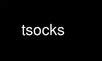 Run tsocks in OnWorks free hosting provider over Ubuntu Online, Fedora Online, Windows online emulator or MAC OS online emulator