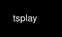 Run tsplay in OnWorks free hosting provider over Ubuntu Online, Fedora Online, Windows online emulator or MAC OS online emulator