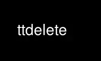 Run ttdelete in OnWorks free hosting provider over Ubuntu Online, Fedora Online, Windows online emulator or MAC OS online emulator